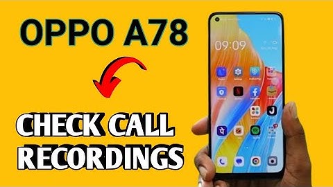 How to check call recordings in Oppo A78, Oppo A78 view call recordings