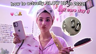 how to ACTUALLY GLOW UP in 2022 *that girl & self care day*