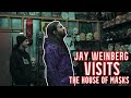 JAY WEINBERG VISITS THE HOUSE OF MASKS!