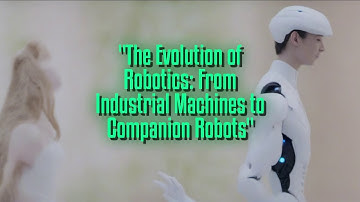 The Evolution of Robotics: From Industrial Machines to Companion Robots