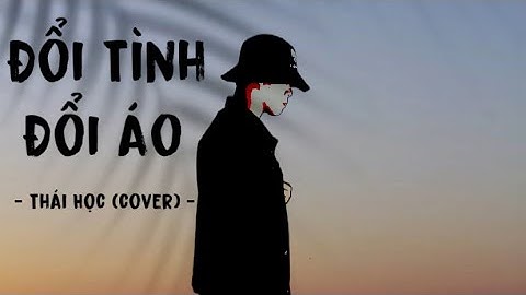 Đổi Tình Đổi Áo - Gia Huy || Thái Học (Cover) - đổi tình đổi áo đổi cả giấc mơ ...