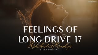 Feelings Of Long Drive 17 | Emotional Chillout Mashup | Jukebox | Relax Sad Song | BICKY OFFICIAL