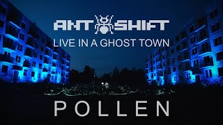 Ant+Shift - Pollen (Live In a Ghost Town)