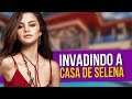 Invadindo a casa da Selena Gomez