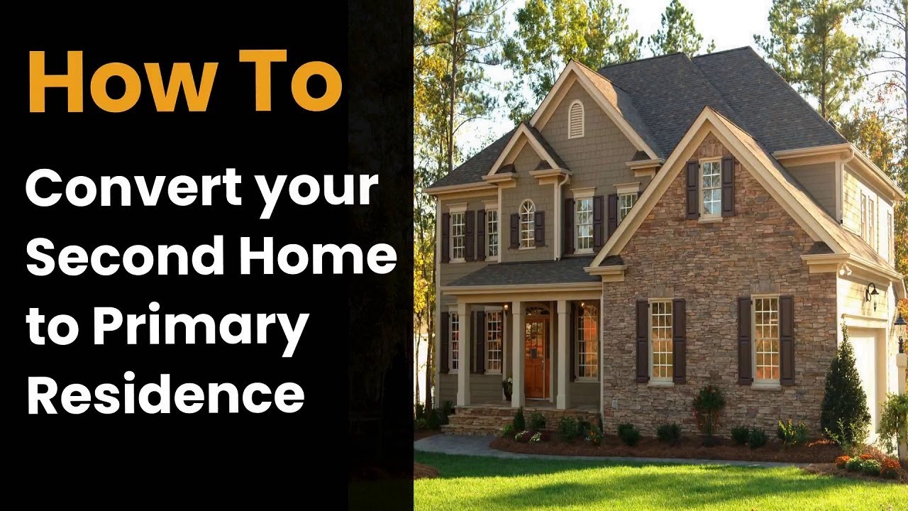 Converting Your Second Home to Primary Residence! Ultimate Guide