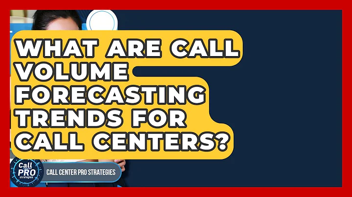 What Are Call Volume Forecasting Trends For Call Centers? - Call Center Pro Strategies