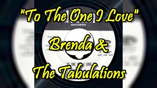 &quot;To The One I Love&quot; - Brenda And The Tabulations (lyrics)