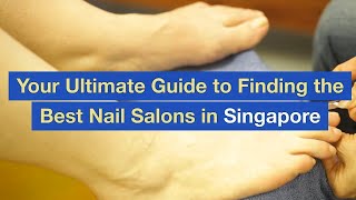 Your Ultimate Guide to Finding the Best Nail Salons in Singapore