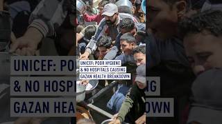 UNICEF: Poor hygiene &amp; no hospitals causing Gazan health breakdown