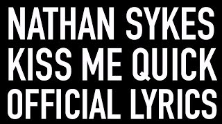 KISS ME QUICK (OFFICIAL LYRIC VIDEO) | NATHAN SYKES | #KMQLyricVideo