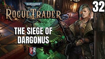 THE SEIGE OF DARGONUS - Rogue Trader Beta Gameplay - Warhammer 40K Rogue Trader  EP 32