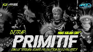 DJ TRAP PRIMITIF JINGLE TERBARU JOKER PRODUCTION ENAK BUAT CEK SOUND BY G2PROJECT..!!!