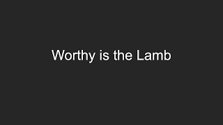 Worthy is the Lamb - Revelation 5