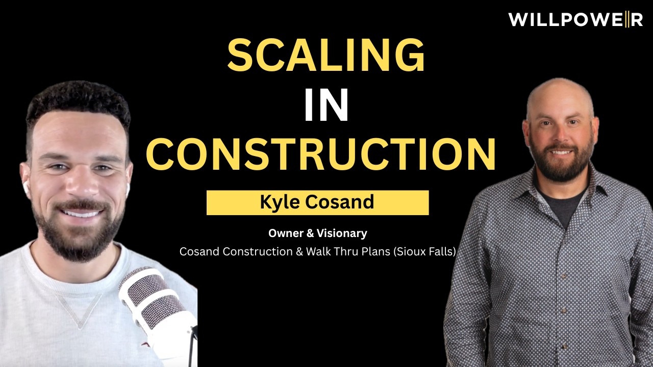 From Vision to Reality: How Kyle Cosand Built Cosand Construction | WILLPOWER Podcast