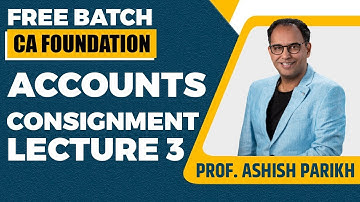 CA Foundation | Principle And Practices Of Accounts | Consignment Lecture 3 | Prof. Ashish Parikh