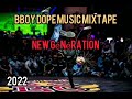 Bboy Dope Music Mixtape 2022 |New Génération | Bboy Music 2022