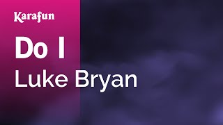 Do I - Luke Bryan | Karaoke Version | KaraFun chords