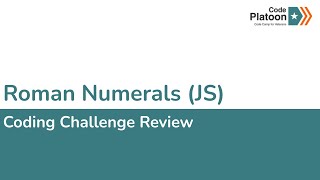 W1D3: Roman Numerals in JS (1 of 3)