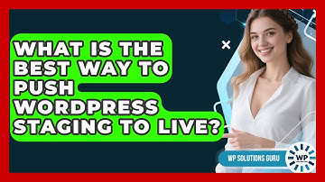 What Is The Best Way To Push WordPress Staging To Live? - WP Solutions Guru