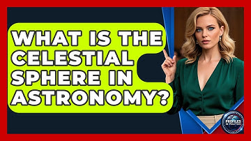 What Is The Celestial Sphere In Astronomy? - Profiles in Politics