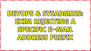 DevOps & SysAdmins: Exim rejecting a specific e-mail address prefix (2 Solutions!!)