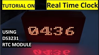 TUTORIAL ON REAL TIME CLOCK USING DS3231, MAX7219 LED 8X32 DOT MATRIX & ARDUINO NANO