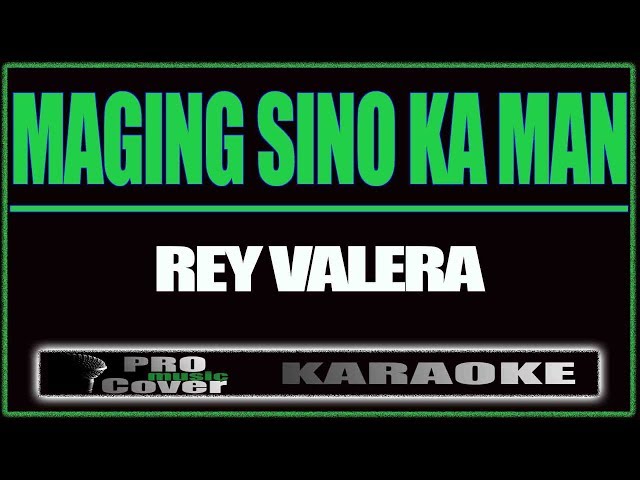 Maging Sino ka man - REY VALERA (KARAOKE) class=