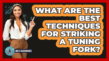 What Are The Best Techniques For Striking A Tuning Fork? - Holy Harmonies