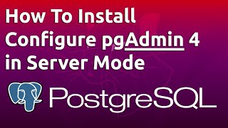 how to install and configure pgadmin 4 in server mode