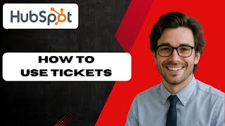 What Are & How To Use Tickets In HubSpot CRM (full guide)