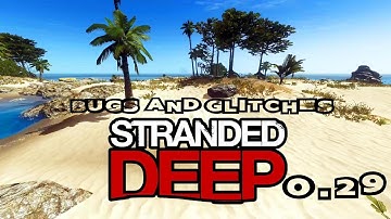 Stranded Deep 0.29 Major Bugs & Glitches.