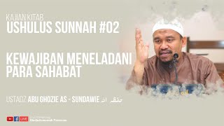 KEWAJIBAN MENELADANI PARA SAHABAT | USTADZ ABU GHOZIE AS - SUNDAWIE HAFIDZAHULLAH