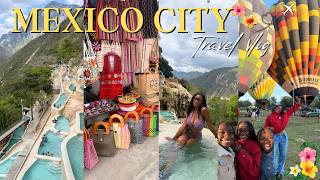 MEXICO CITY TRAVEL VLOG | Hot Springs + Hot Air Balloon + Restaurants + Shopping & more!