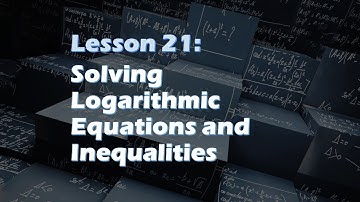 Lesson 21 | SOLVING LOGARITHMIC EQUATIONS AND INEQUALITIES (Part 1/2)