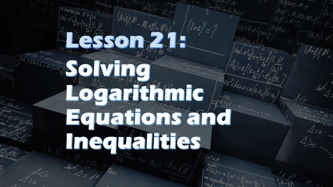 Lesson 21 | SOLVING LOGARITHMIC EQUATIONS AND INEQUALITIES (Part 1/2 ...