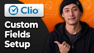 How to Create Custom Fields in Clio Manage [2026 Full Tutorial]