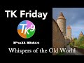 TK FRIDAY (Whispers of the Old World) Full Edit