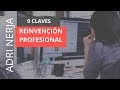 9 CLAVES para REINVENTARSE profesionalmente [CON ÉXITO]