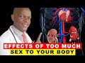 What happens to the body when you have too MUCH Sex? Effects of TOO MUCH Sexual Activities.