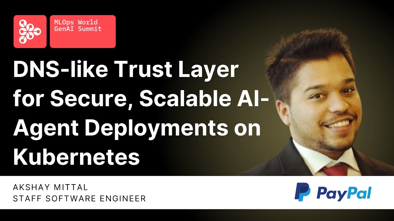 DNS-like Trust Layer for Secure, Scalable AI-Agent Deployments on Kubernetes | Akshay Mittal, PayPal