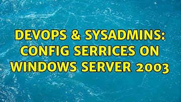 DevOps & SysAdmins: Config Serrices on Windows Server 2003 (2 Solutions!!)