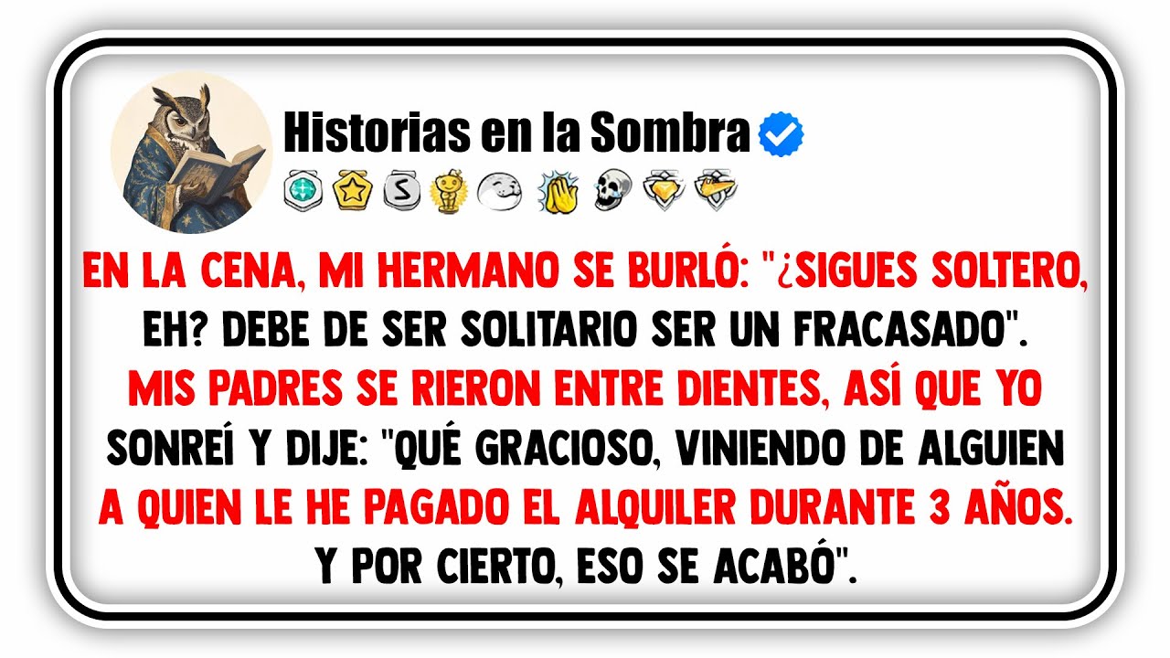 En la cena, mi hermano se burló: 