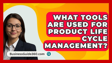 What Tools Are Used For Product Life Cycle Management? - BusinessGuide360.com