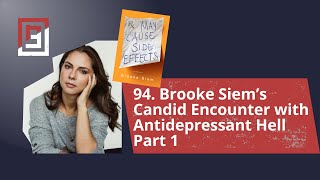 Episode 94. Brooke Siem’s Candid Encounter with Antidepressant Hell. Memoir "MAY CAUSE SIDE EFFECTS”