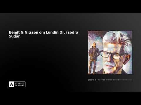 Bengt G Nilsson om Lundin Oil i södra Sudan