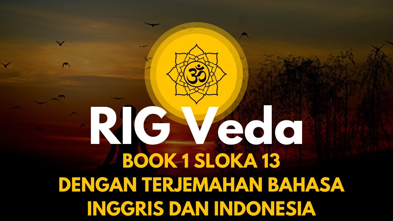 RIG VEDA SLOKA 13 DENGAN TERJEMAHAN INGRIS DAN INDONESIA - YouTube