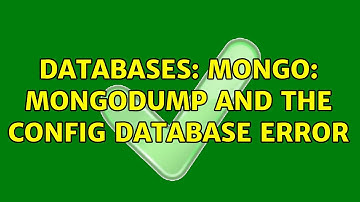Databases: Mongo: mongodump and the config database error
