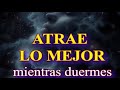 ATRAE LO MEJOR MIENTRAS DUERMES - DIRECTO AL SUBCONSCIENTE - PODEROSA PAZ INTERIOR