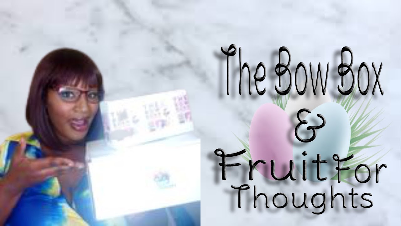 April's Unboxing of The Bow Box & Fruit For Thoughts