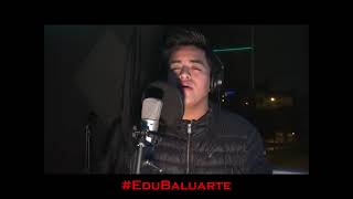 Edu Baluarte - Te Quiero, Te Quiero (Cover Acústico)